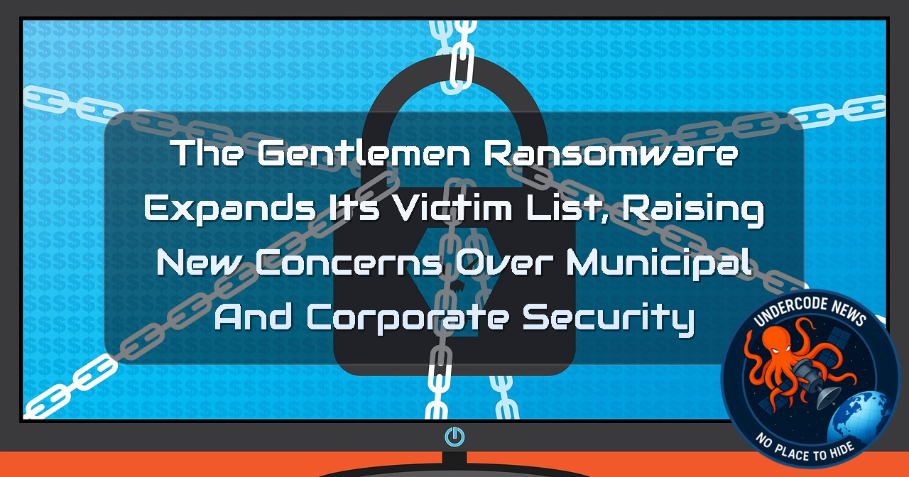 TheGentlemen Ransomware Expands Its Victim List, Raising New Concerns Over Municipal and Corporate Security + Video
