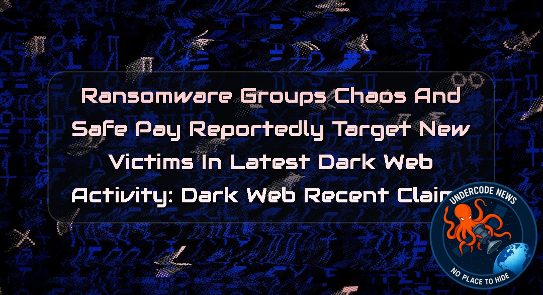 Ransomware Groups Chaos and SafePay Reportedly Target New Victims in Latest Dark Web Activity: Dark Web recent claims + Video