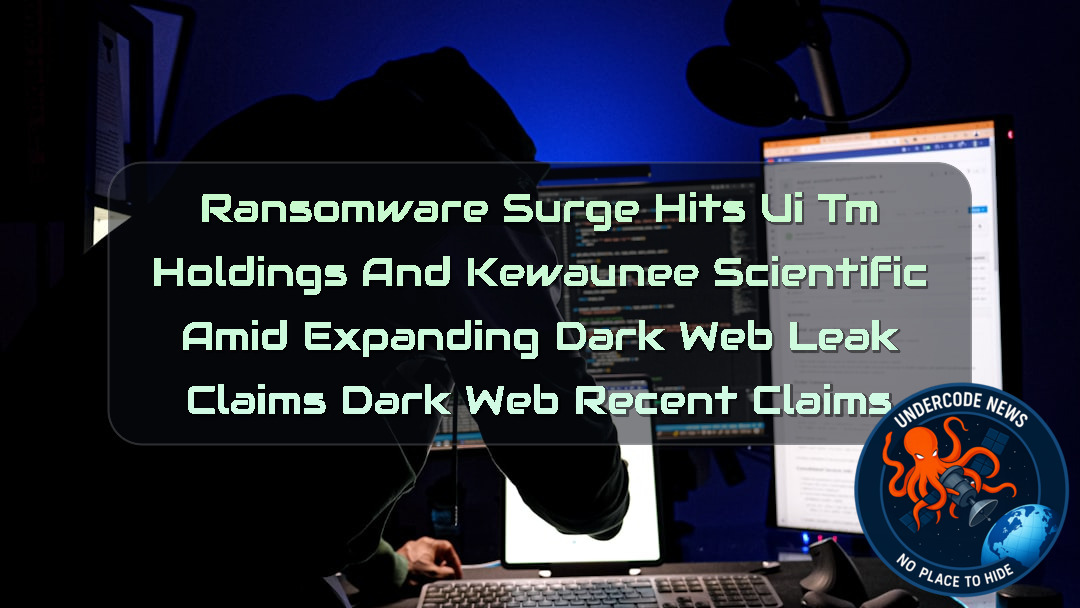 Ransomware Surge Hits UiTM Holdings and Kewaunee Scientific Amid Expanding Dark Web Leak Claims Dark Web recent claims + Video