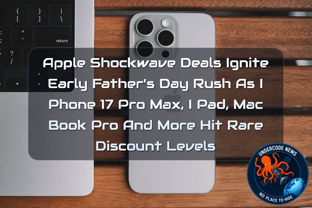 Apple Shockwave Deals Ignite Early Father’s Day Rush as iPhone 17 Pro Max, iPad, MacBook Pro and More Hit Rare Discount Levels + Video