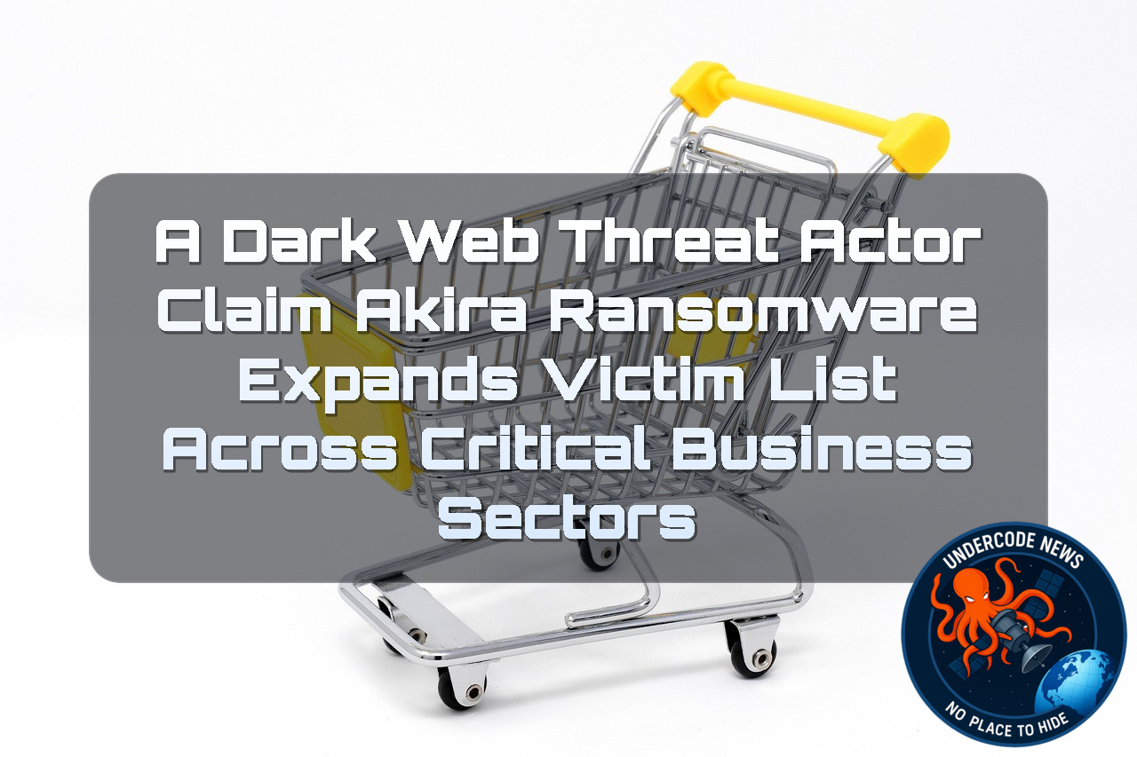 A DarkWeb threat actor Claim Akira Ransomware Expands Victim List Across Critical Business Sectors + Video