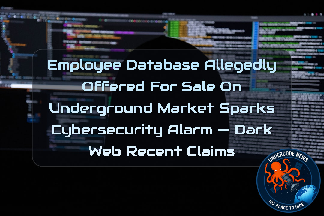 Employee Database Allegedly Offered for Sale on Underground Market Sparks Cybersecurity Alarm — Dark Web recent claims + Video