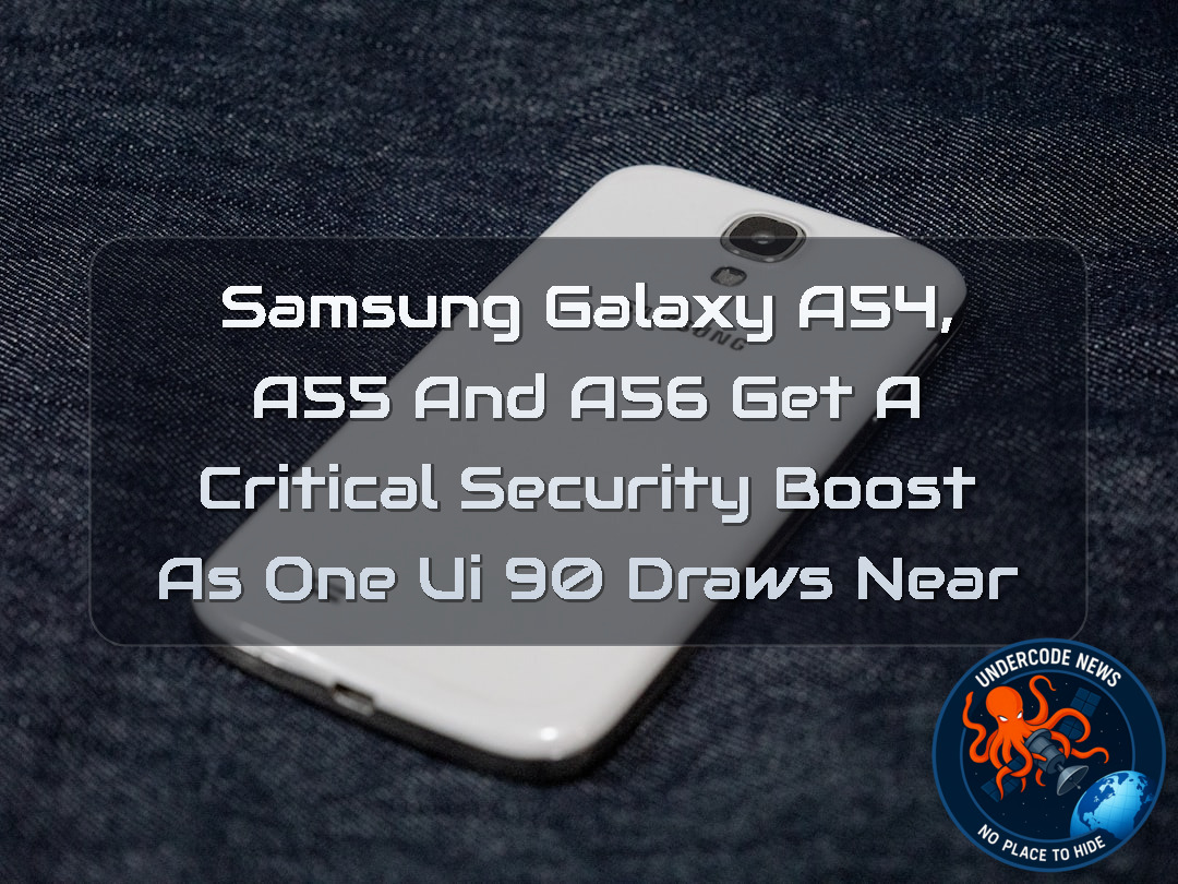 Samsung Galaxy A54, A55 and A56 Get a Critical Security Boost as One UI 90 Draws Near + Video