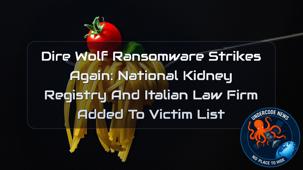 DireWolf Ransomware Strikes Again: National Kidney Registry and Italian Law Firm Added to Victim List + Video