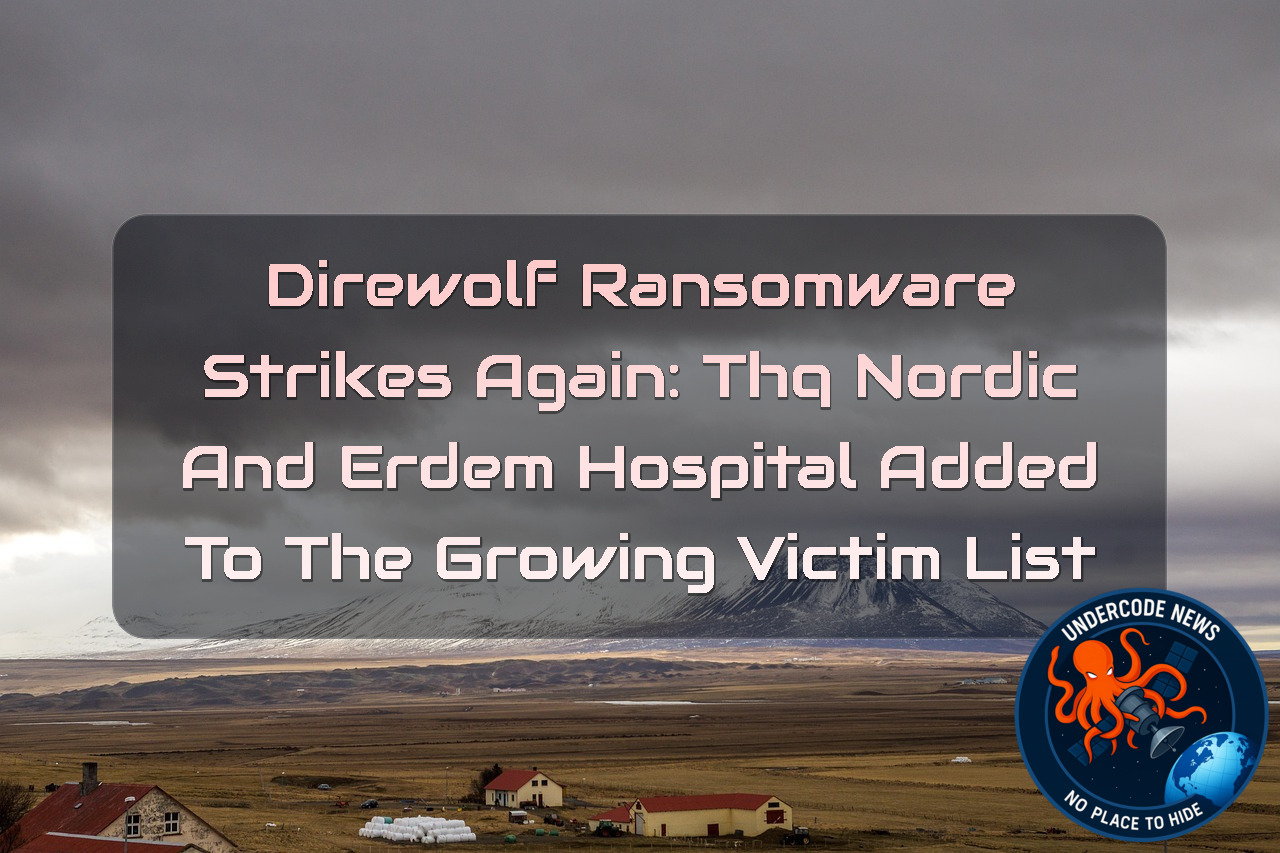 Direwolf Ransomware Strikes Again: THQ Nordic and Erdem Hospital Added to the Growing Victim List + Video