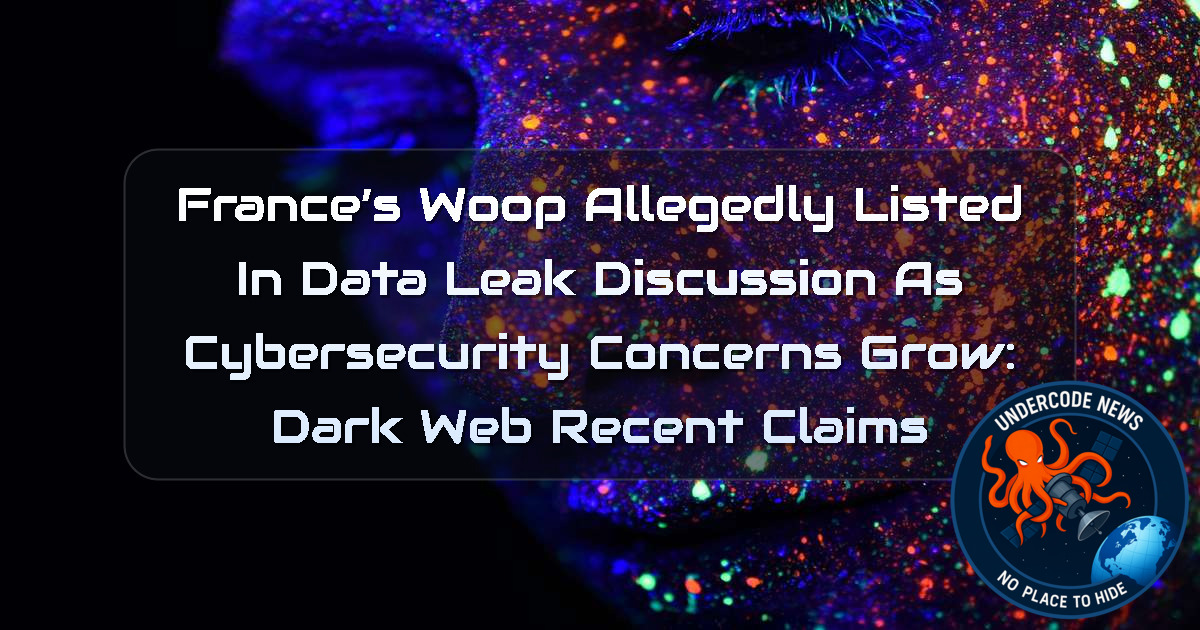 France’s Woop Allegedly Listed in Data Leak Discussion as Cybersecurity Concerns Grow: Dark Web recent claims + Video