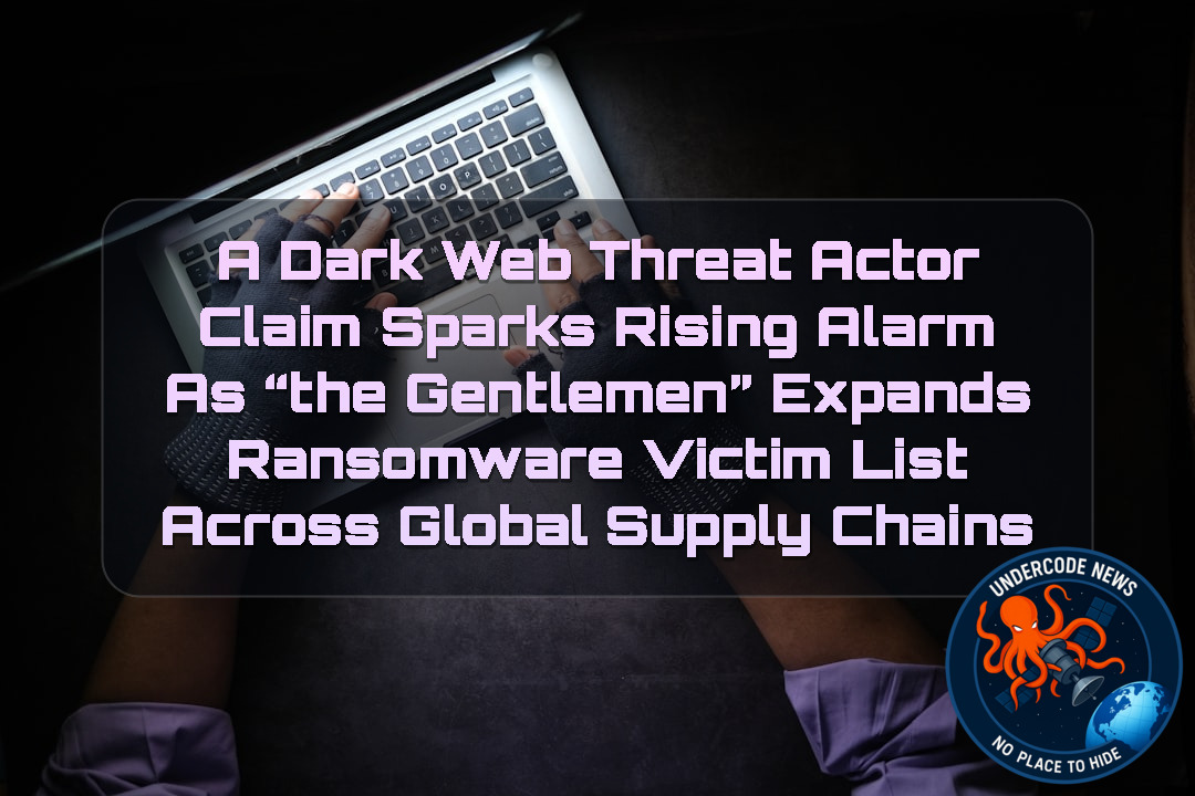 a DarkWeb threat actor Claim Sparks Rising Alarm as “The Gentlemen” Expands Ransomware Victim List Across Global Supply Chains + Video