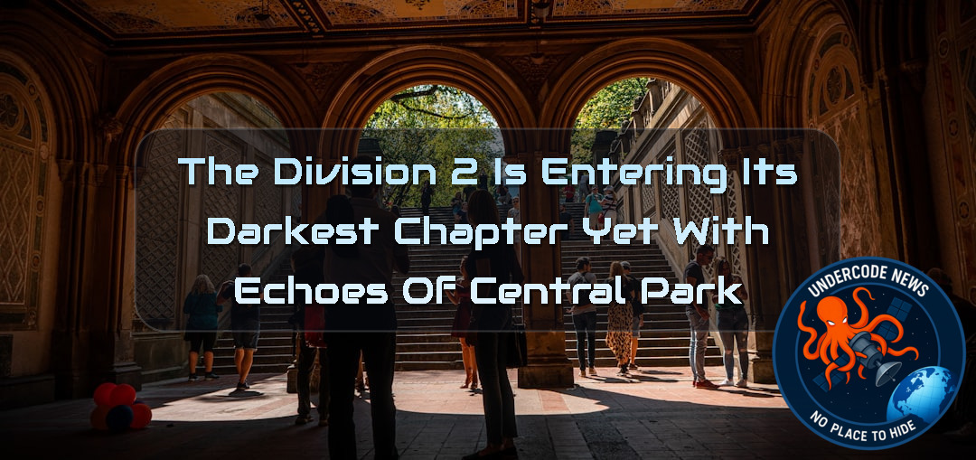 The Division 2 Is Entering Its Darkest Chapter Yet With Echoes of Central Park + Video
