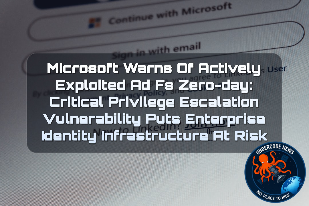 Microsoft Warns of Actively Exploited AD FS Zero-Day: Critical Privilege Escalation Vulnerability Puts Enterprise Identity Infrastructure at Risk + Video