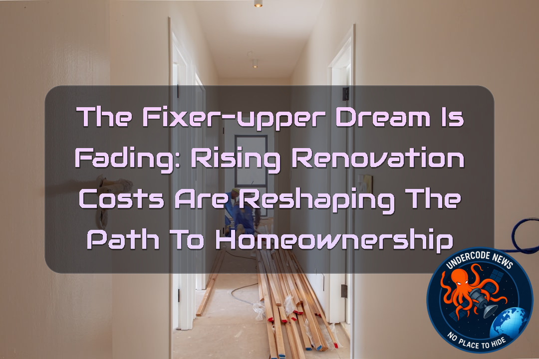 The Fixer-Upper Dream Is Fading: Rising Renovation Costs Are Reshaping the Path to Homeownership + Video
