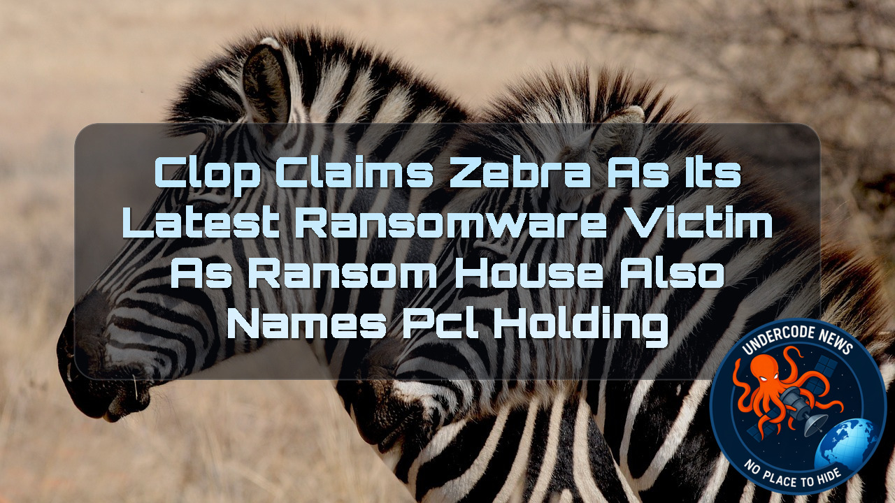 Clop Claims Zebra as Its Latest Ransomware Victim as RansomHouse Also Names PCL Holding + Video