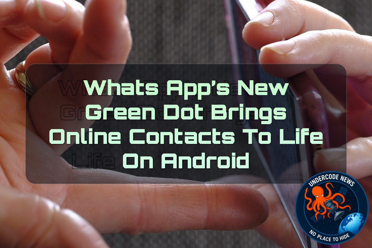 WhatsApp’s New Green Dot Brings Online Contacts to Life on Android