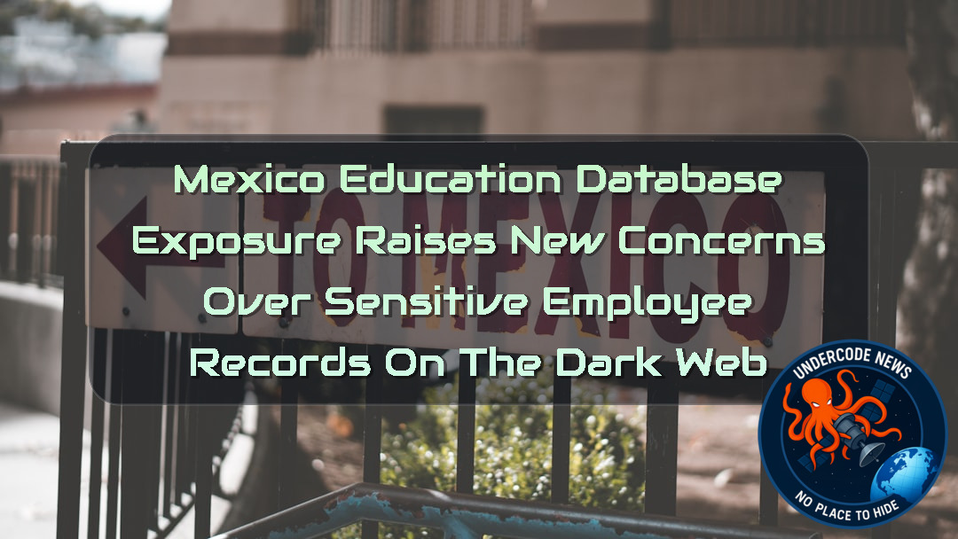 Mexico Education Database Exposure Raises New Concerns Over Sensitive Employee Records on the Dark Web + Video