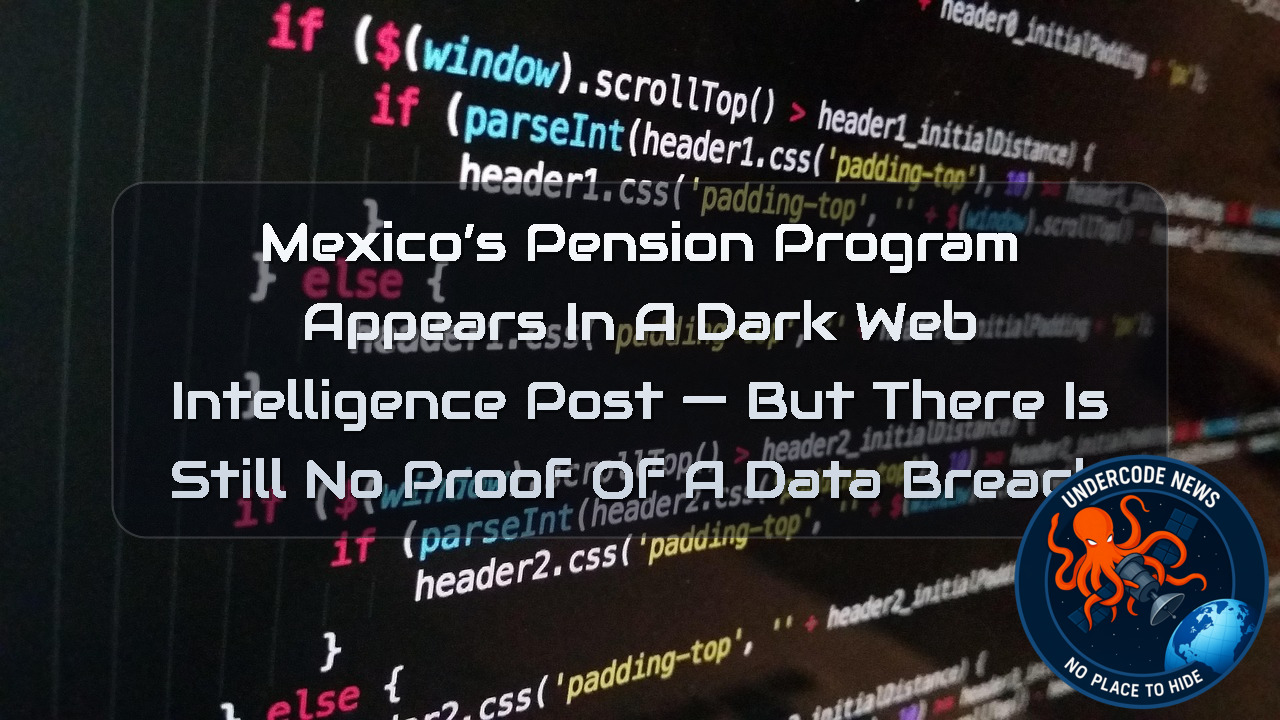 Mexico’s Pension Program Appears in a Dark Web Intelligence Post — But There Is Still No Proof of a Data Breach + Video