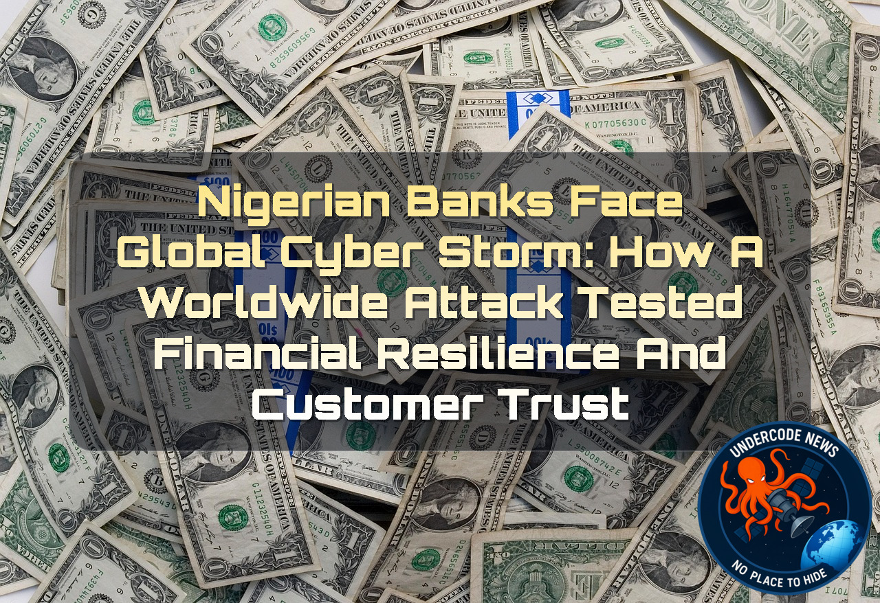 Nigerian Banks Face Global Cyber Storm: How a Worldwide Attack Tested Financial Resilience and Customer Trust + Video