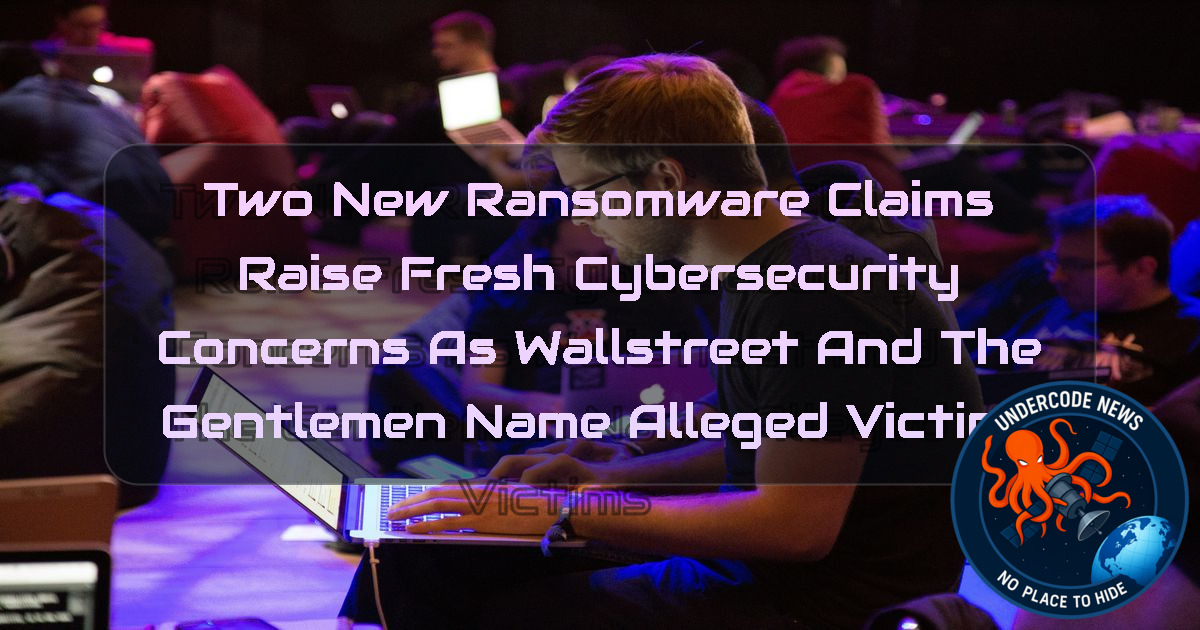 Two New Ransomware Claims Raise Fresh Cybersecurity Concerns as Wallstreet and TheGentlemen Name Alleged Victims + Video