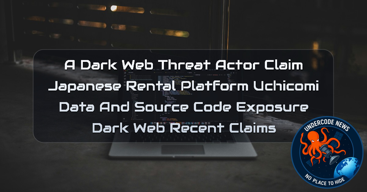 a DarkWeb threat actor Claim Japanese Rental Platform Uchicomi Data and Source Code Exposure Dark Web recent claims + Video