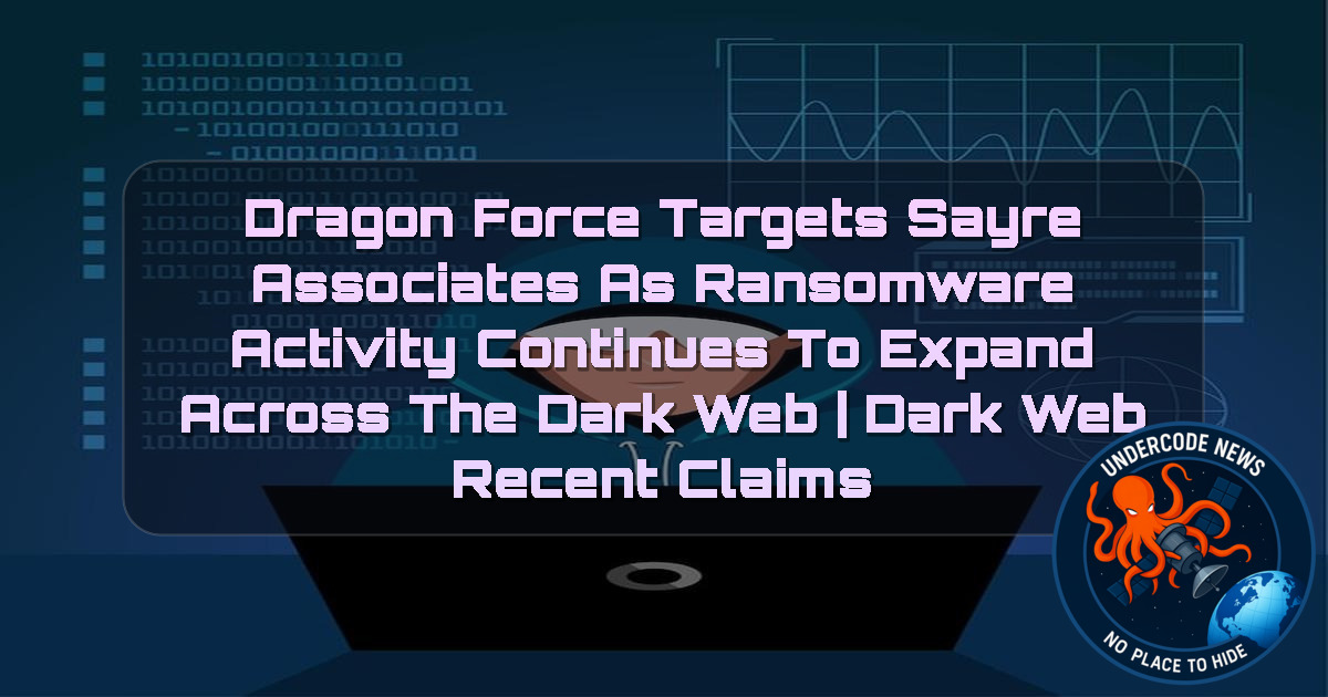 DragonForce Targets Sayre Associates as Ransomware Activity Continues to Expand Across the Dark Web | Dark Web recent claims + Video
