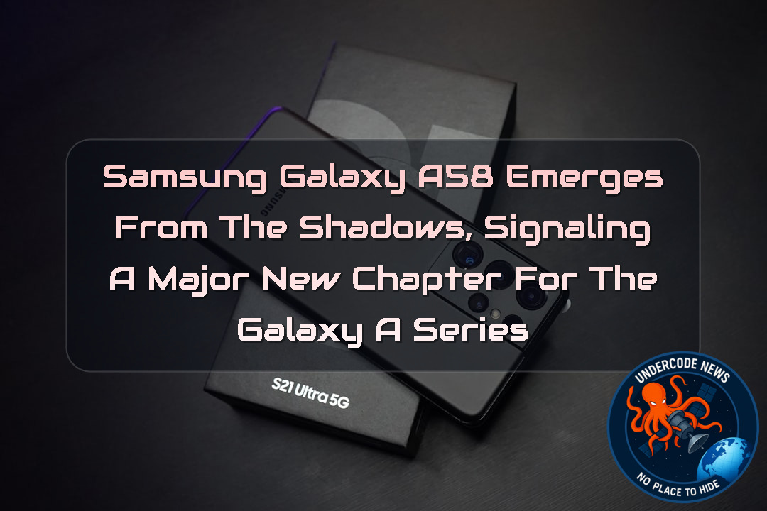 Samsung Galaxy A58 Emerges From the Shadows, Signaling a Major New Chapter for the Galaxy A Series + Video