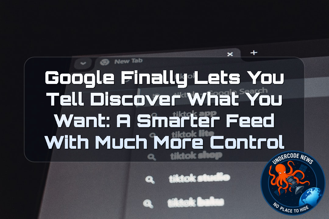 Google Finally Lets You Tell Discover What You Want: A Smarter Feed With Much More Control + Video