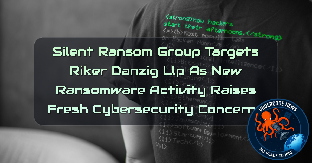 SilentRansomGroup Targets Riker Danzig LLP as New Ransomware Activity Raises Fresh Cybersecurity Concerns + Video