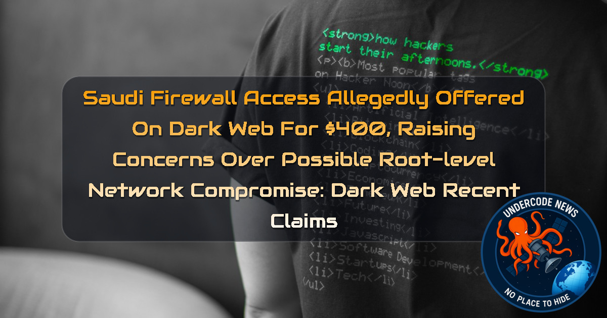 Saudi Firewall Access Allegedly Offered on Dark Web for 00, Raising Concerns Over Possible Root-Level Network Compromise: Dark Web recent claims + Video