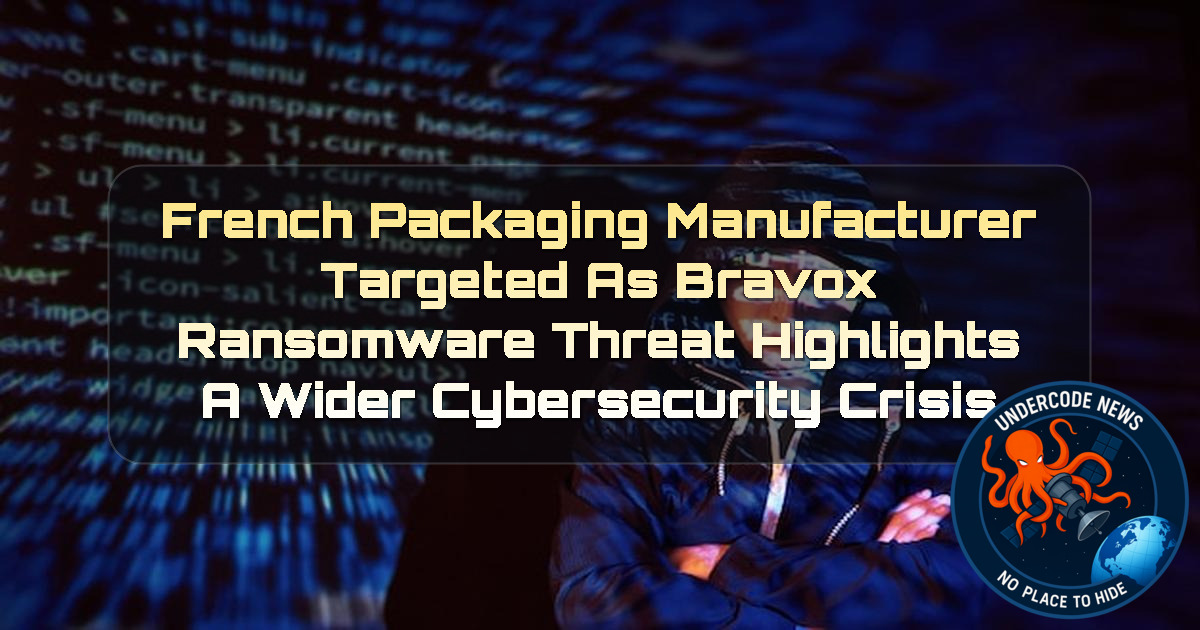 French Packaging Manufacturer Targeted as Bravox Ransomware Threat Highlights a Wider Cybersecurity Crisis + Video