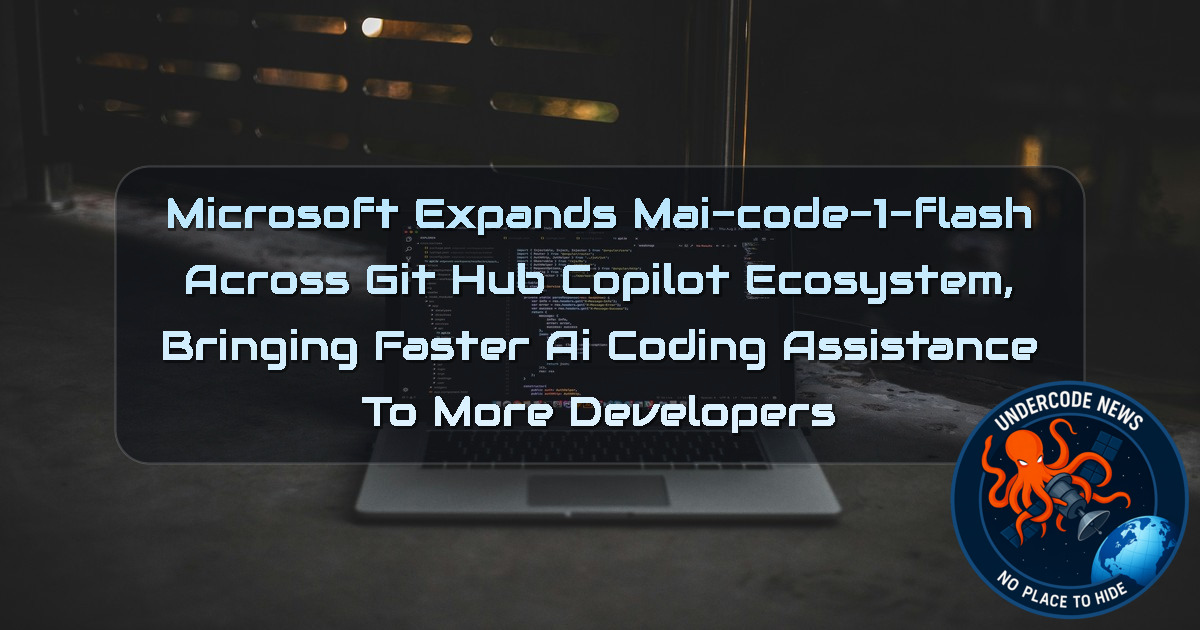 Microsoft Expands MAI-Code-1-Flash Across GitHub Copilot Ecosystem, Bringing Faster AI Coding Assistance to More Developers + Video