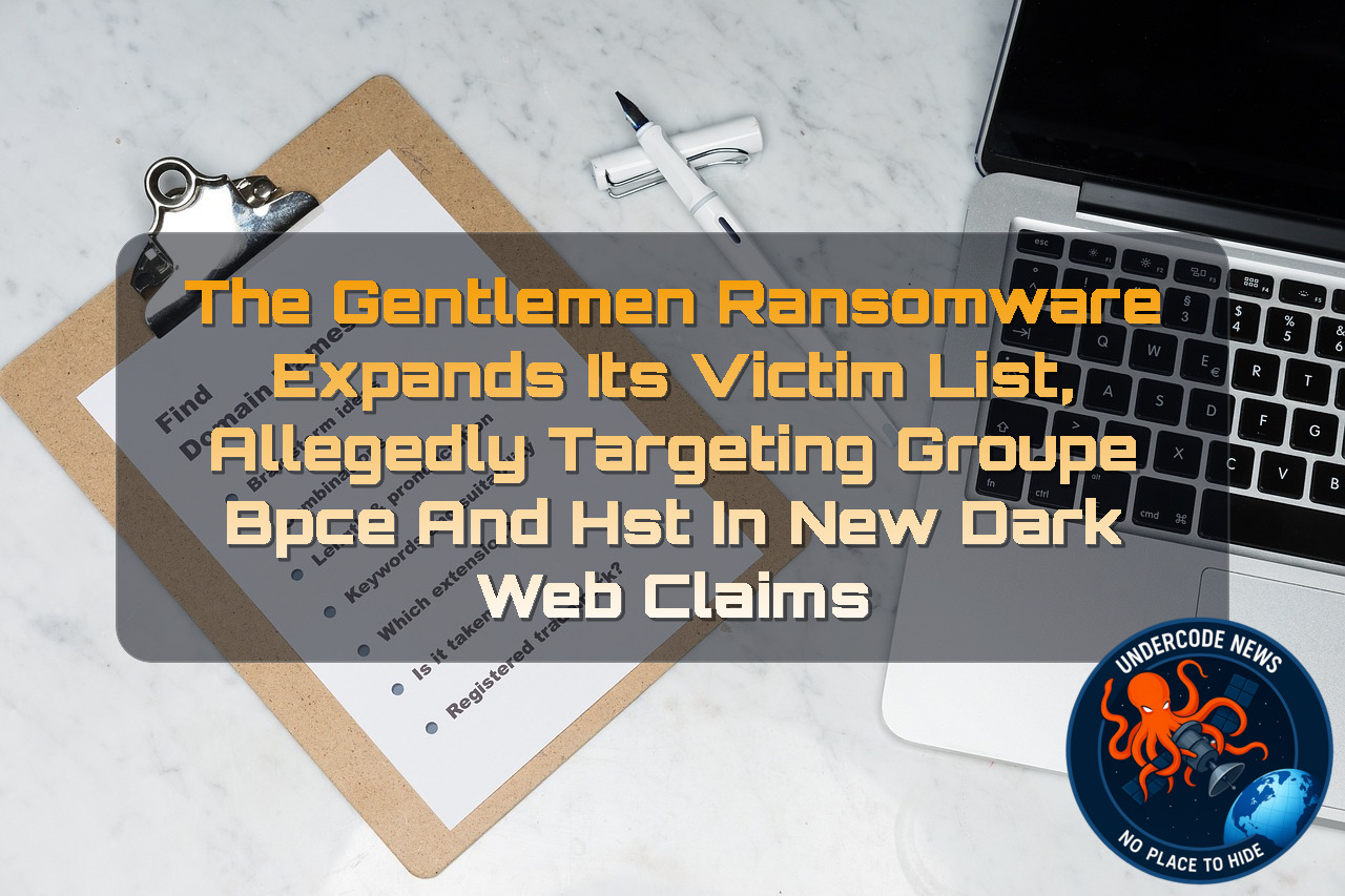 TheGentlemen Ransomware Expands Its Victim List, Allegedly Targeting Groupe BPCE and HST in New Dark Web Claims + Video