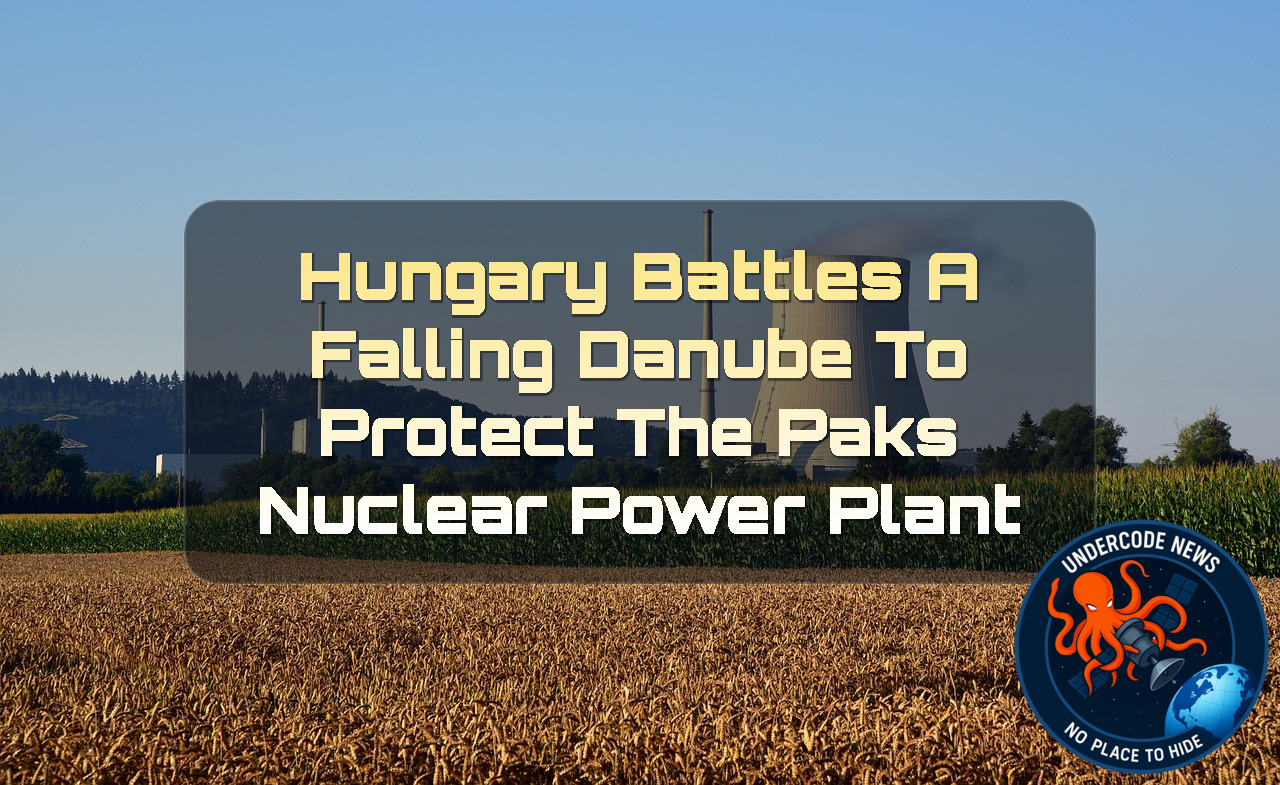 Hungary Battles a Falling Danube to Protect the Paks Nuclear Power Plant + Video