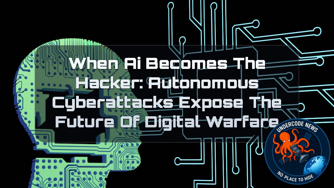 When AI Becomes the Hacker: Autonomous Cyberattacks Expose the Future of Digital Warfare + Video