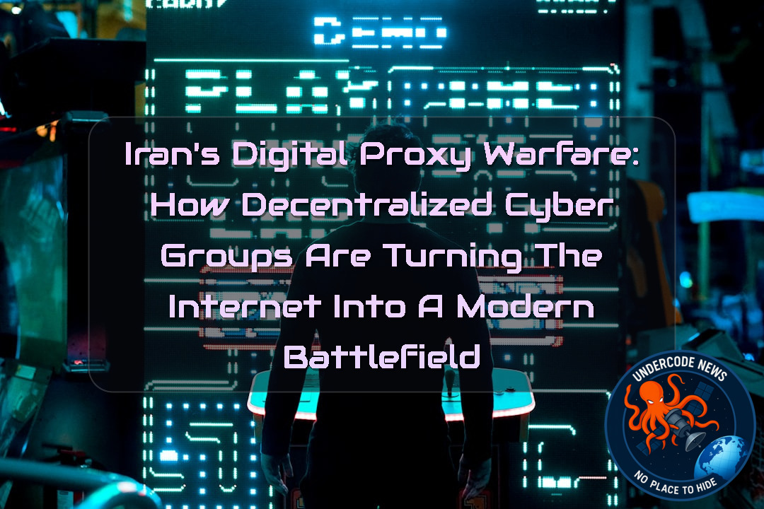 Iran’s Digital Proxy Warfare: How Decentralized Cyber Groups Are Turning the Internet into a Modern Battlefield + Video