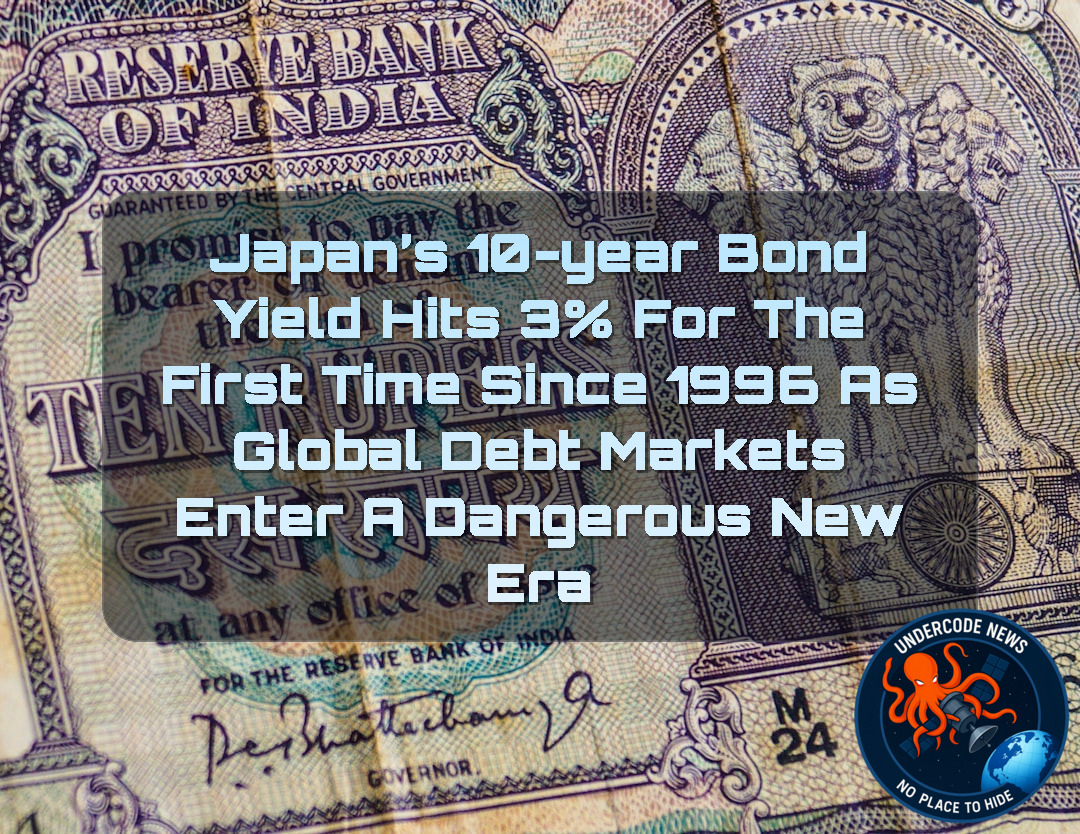 Japan’s 10-Year Bond Yield Hits 3% for the First Time Since 1996 as Global Debt Markets Enter a Dangerous New Era + Video
