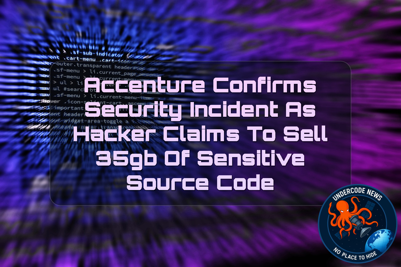 Accenture Confirms Security Incident as Hacker Claims to Sell 35GB of Sensitive Source Code + Video