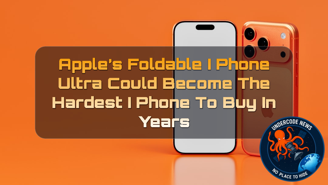 Apple’s Foldable iPhone Ultra Could Become the Hardest iPhone to Buy in Years + Video