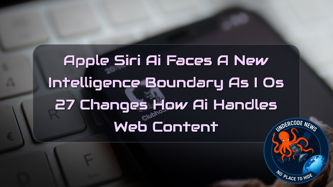 Apple Siri AI Faces a New Intelligence Boundary as iOS 27 Changes How AI Handles Web Content + Video