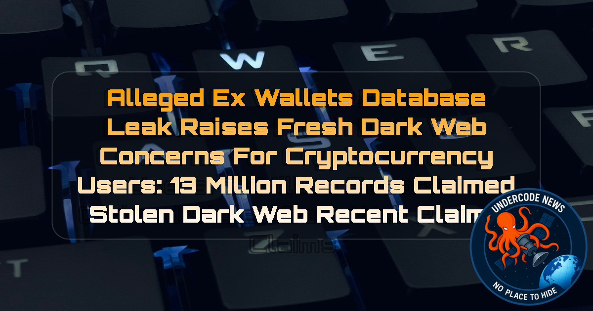 Alleged ExWallets Database Leak Raises Fresh Dark Web Concerns for Cryptocurrency Users: 13 Million Records Claimed Stolen Dark Web recent claims + Video