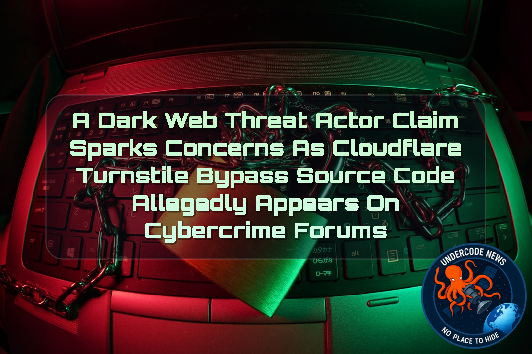 A DarkWeb Threat Actor Claim Sparks Concerns as Cloudflare Turnstile Bypass Source Code Allegedly Appears on Cybercrime Forums + Video