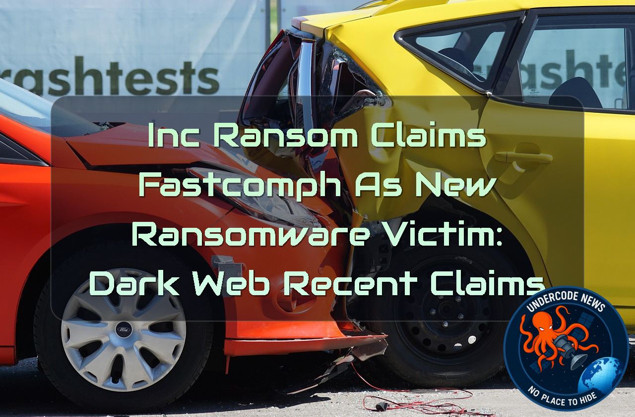 IncRansom Claims FASTCOMPH as New Ransomware Victim: Dark Web Recent Claims + Video