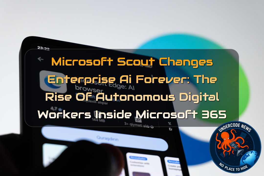 Microsoft Scout Changes Enterprise AI Forever: The Rise of Autonomous Digital Workers Inside Microsoft 365 + Video