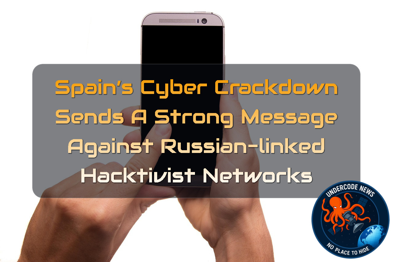 Spain’s Cyber Crackdown Sends a Strong Message Against Russian-Linked Hacktivist Networks + Video