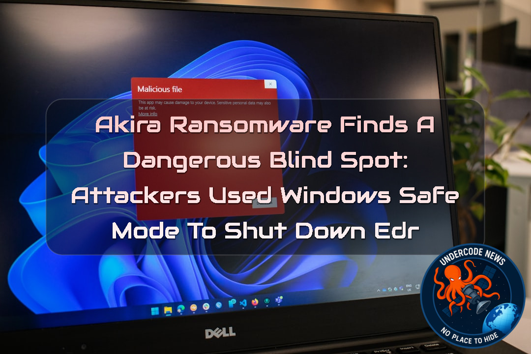 Akira Ransomware Finds a Dangerous Blind Spot: Attackers Used Windows Safe Mode to Shut Down EDR + Video