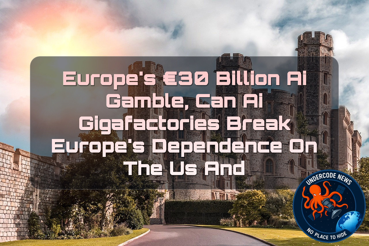 Europe’s €30 Billion AI Gamble, Can AI Gigafactories Break Europe’s Dependence on the US and China? + Video