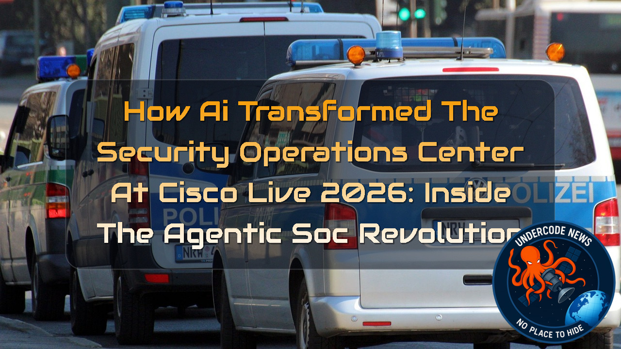 How AI Transformed the Security Operations Center at Cisco Live 2026: Inside the Agentic SOC Revolution + Video