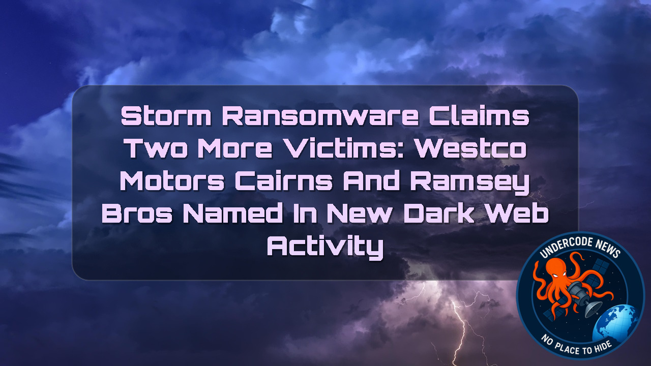 Storm Ransomware Claims Two More Victims: Westco Motors Cairns and Ramsey Bros Named in New Dark Web Activity + Video