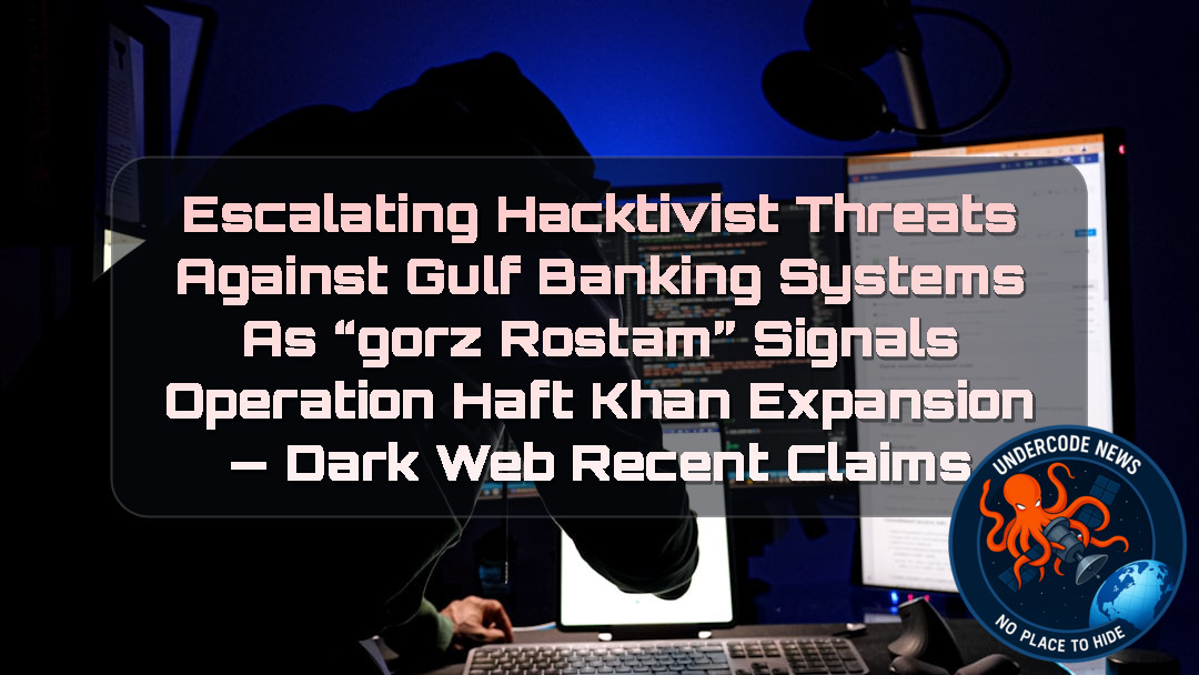 Escalating Hacktivist Threats Against Gulf Banking Systems as “Gorz Rostam” Signals Operation Haft Khan Expansion — Dark Web recent claims + Video