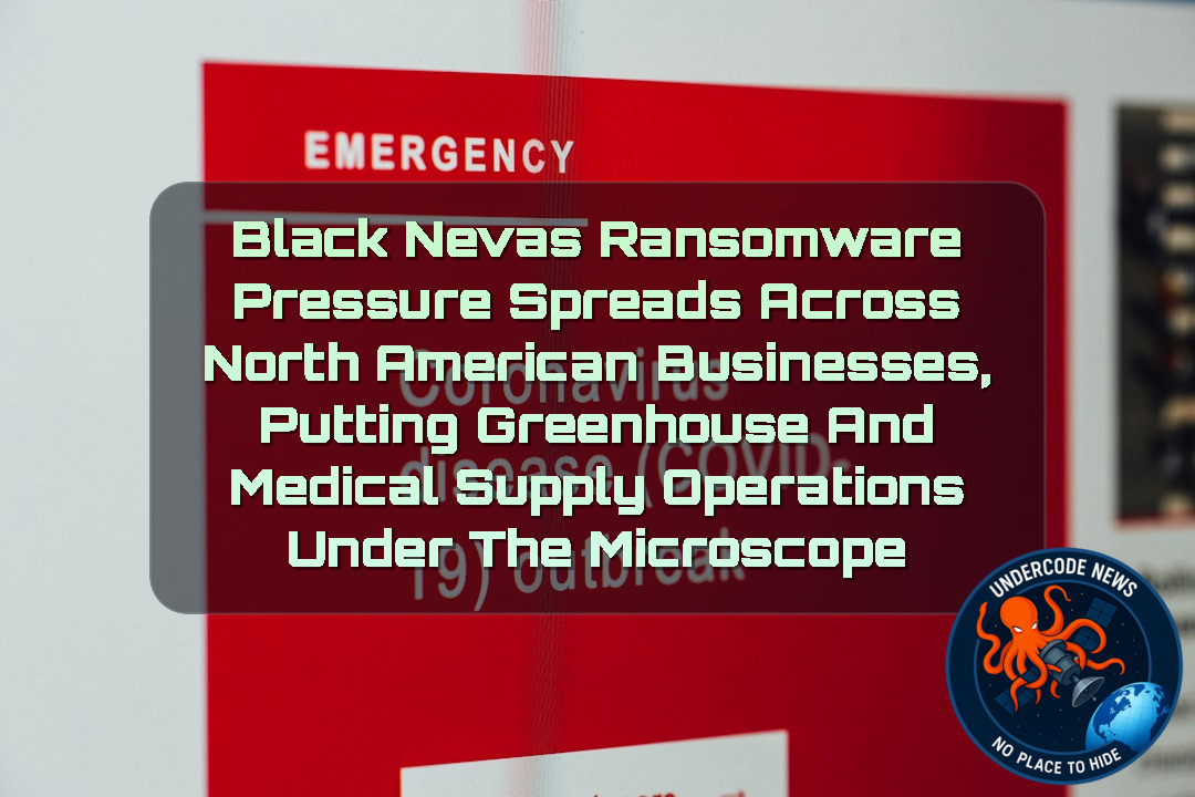 BlackNevas Ransomware Pressure Spreads Across North American Businesses, Putting Greenhouse and Medical Supply Operations Under the Microscope + Video