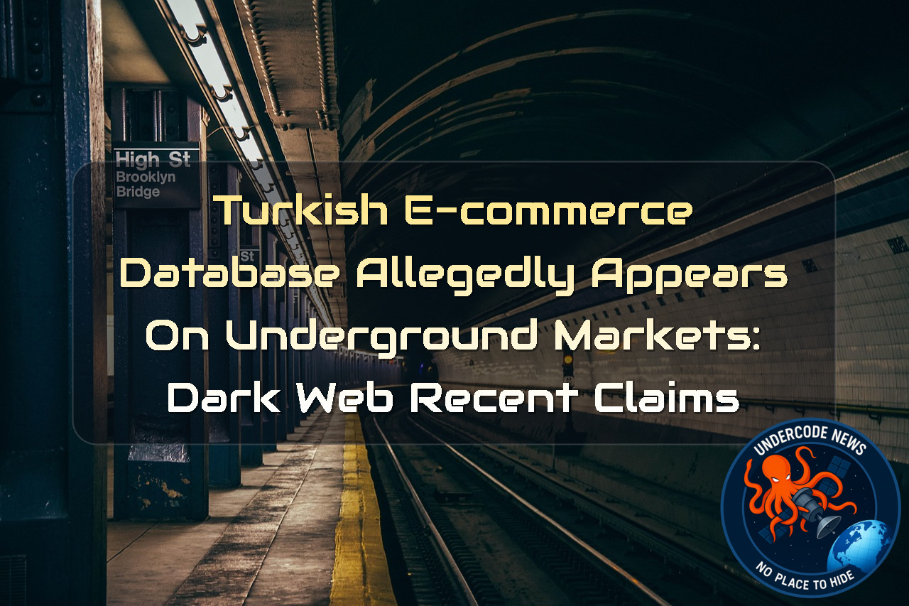 Turkish E-Commerce Database Allegedly Appears on Underground Markets: Dark Web Recent Claims + Video