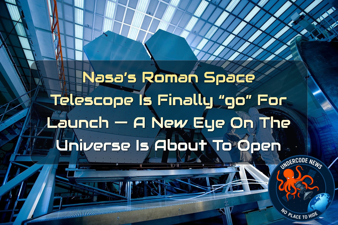 NASA’s Roman Space Telescope Is Finally “Go” for Launch — A New Eye on the Universe Is About to Open