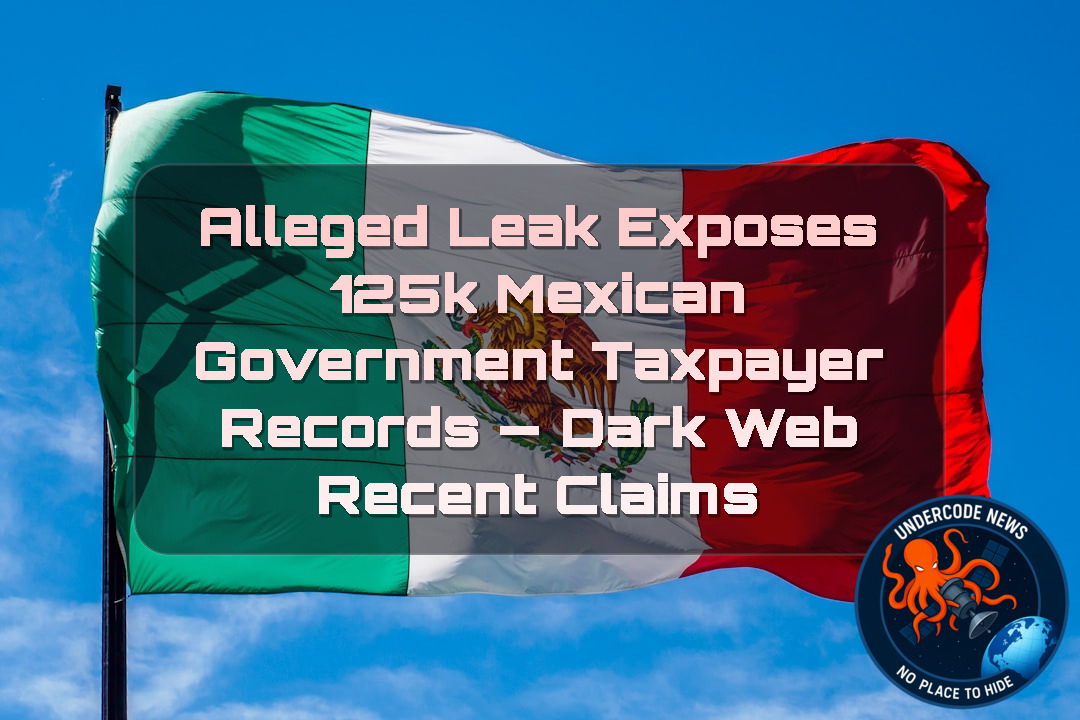 Alleged Leak Exposes 125K Mexican Government Taxpayer Records — Dark Web recent claims + Video